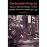 The Racketeer's Progress: Chicago and the Struggle for the Modern American Economy, 1900 1940