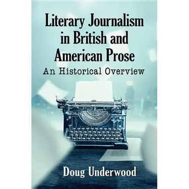 Literary Journalism in British and American Prose: An Historical Overview