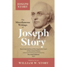 The Miscellaneous Writings of Joseph Story: Associate Justice of the Supreme Court of the United States ... Second Edition (1852)