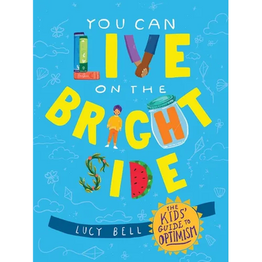 You Can Live on the Bright Side: The Kids' Guide to Optimism