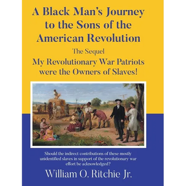 A Black Man's Journey to the Sons of the American Revolution: My Revolutionary War Patriots were the Owners of Slaves!
