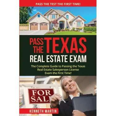 Pass the Texas Real Estate Exam: The Complete Guide to Passing the Texas Real Estate Salesperson License Exam the First Time!