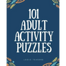 101 Adult Activity Puzzles: Brain Teasers For All Ages