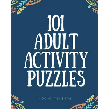 101 Adult Activity Puzzles: Brain Teasers For All Ages