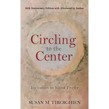 Circling to the Center: Invitation to Silent Prayer