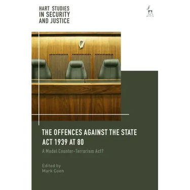 Offences Against the State ACT 1939 at 80: A Model Counter-Terrorism Act?