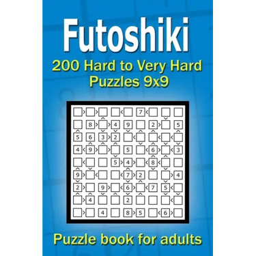 Futoshiki puzzle book for adults: 200 Hard to Very Hard Puzzles 9x9