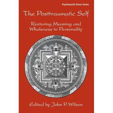 The Posttraumatic Self: Restoring Meaning and Wholeness to Personality