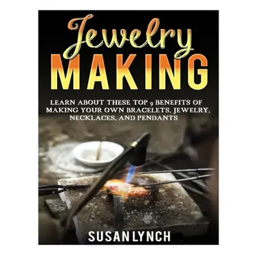Jewelry Making: Learn About These Top 9 Benefits Of Making Your Own Bracelets, Jewelry, Necklaces, And Pendants
