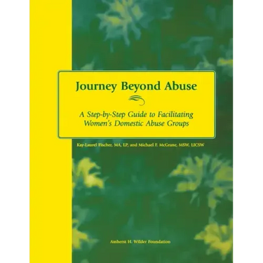 Journey Beyond Abuse: A Step-By-Step Guide to Facilitating Women's Domestic Abuse Groups