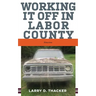 Working It Off in Labor County: Stories