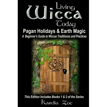 Living Wicca Today Pagan Holidays & Earth Magic: A Beginner's Guide to Traditions and Practices