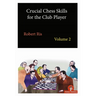 Crucial Chess Skills for the Club Player Volume 2