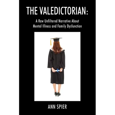 The Valedictorian: A Raw Unfiltered Narrative About Mental Illness and Family Dysfunction