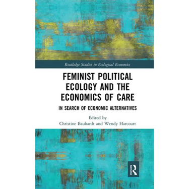 Feminist Political Ecology and the Economics of Care: In Search of Economic Alternatives