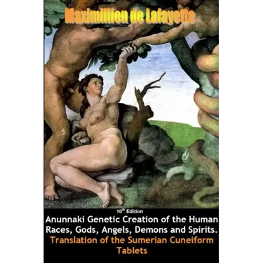 10th Edition. Anunnaki Genetic Creation of the Human Races, Gods, Angels, Demons and Spirits.