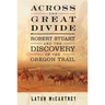 Across the Great Divide: Robert Stuart and the Discovery of the Oregon Trail