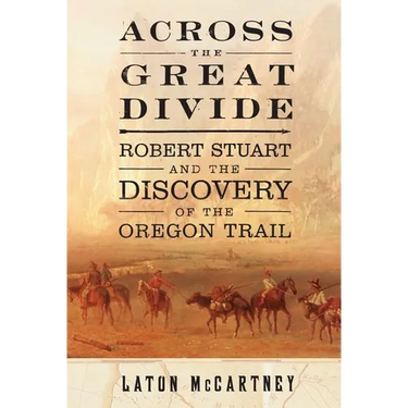 Across the Great Divide: Robert Stuart and the Discovery of the Oregon Trail