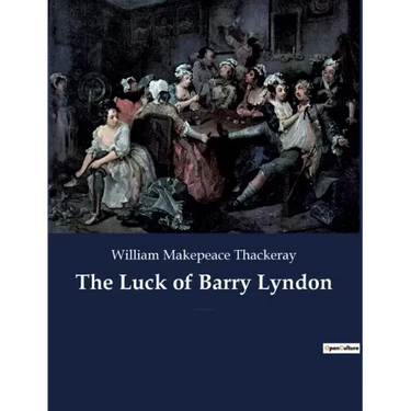 The Luck of Barry Lyndon: A picaresque novel by William Makepeace Thackeray about a member of the Irish gentry trying to become a member of the