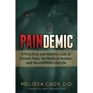 Paindemic: A Practical and Holistic Look at Chronic Pain, the Medical System, and the Antipain Lifestyle