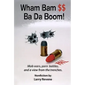 Wham Bam $$ Ba Da Boom!: Mob Wars, Porn Battles and a View from the Trenches.