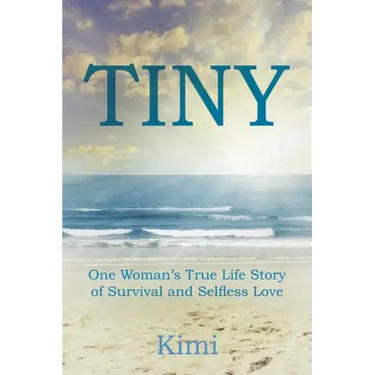Tiny: One Woman's True Life Story of Survival and Selfless Love