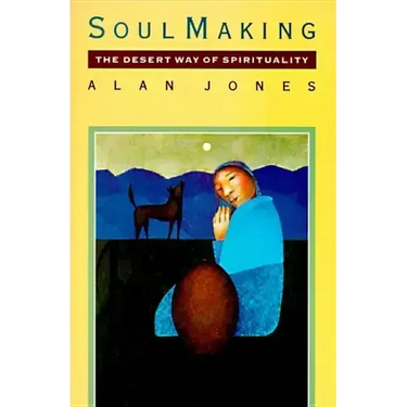 Soul Making: The Desert Way of Spirituality