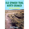 Old Spanish Trail North Branch: Stories of the Exploration of the American Southwest