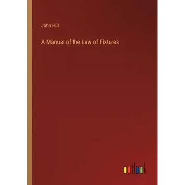 A Manual of the Law of Fixtures