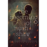 The Becoming of Noah Shaw: Volume 1