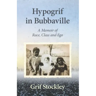 Hypogrif in Bubbaville: A Memoir of Race, Class and Ego