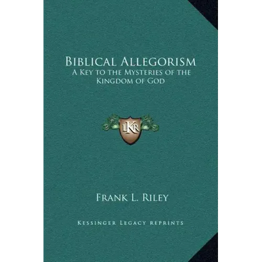 Biblical Allegorism: A Key to the Mysteries of the Kingdom of God