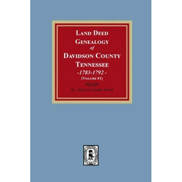 Land Deed Genealogy of Davidson County, Tennessee, 1783-1792. Volume #1