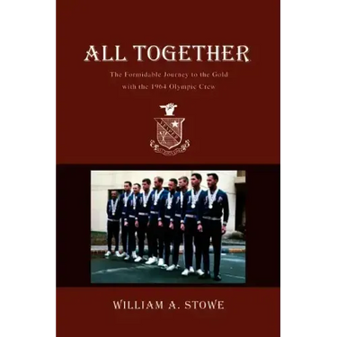 All Together: The Formidable Journey to the Gold with the 1964 Olympic Crew
