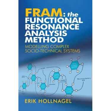 Fram: The Functional Resonance Analysis Method: Modelling Complex Socio-Technical Systems