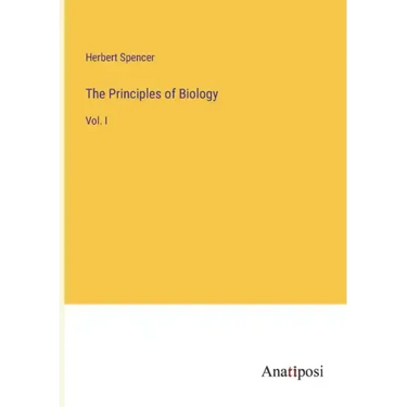 The Principles of Biology: Vol. I