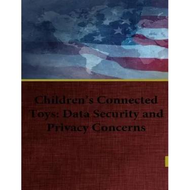 Children's Connected Toys: Data Security and Privacy Concerns
