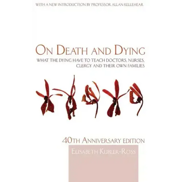On Death and Dying: What the Dying have to teach Doctors, Nurses, Clergy and their own Families