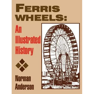 Ferris Wheels: An Illustrated History