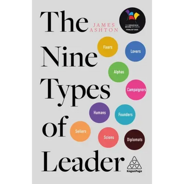 The Nine Types of Leader: How the Leaders of Tomorrow Can Learn from the Leaders of Today