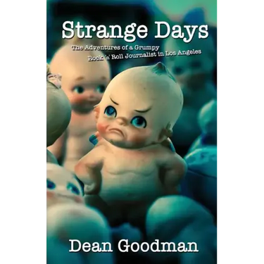 Strange Days: The Adventures of a Grumpy Rock 'n' Roll Journalist in Los Angeles