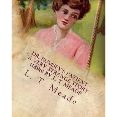 Dr. Rumsey's patient: a very strange story (1896) by L. T. Meade