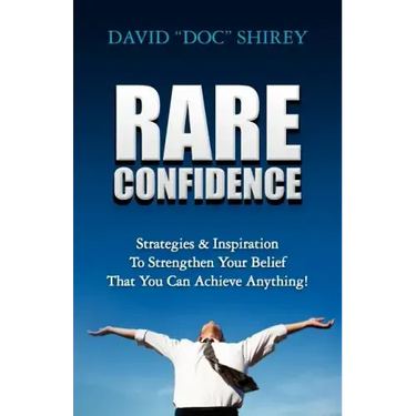 Rare Confidence: Strategies & Inspiration To Strengthen Your Belief That You Can Achieve Anything!