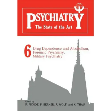 Psychiatry the State of the Art: Volume 6 Drug Dependence and Alcoholism, Forensic Psychiatry, Military Psychiatry