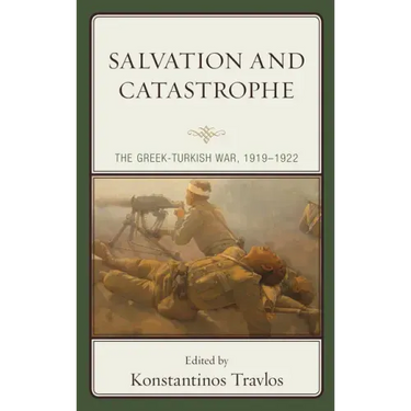 Salvation and Catastrophe: The Greek-Turkish War, 1919-1922