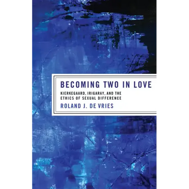 Becoming Two in Love: Kierkegaard, Irigaray, and the Ethics of Sexual Difference
