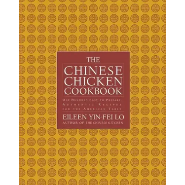 Chinese Chicken Cookbook: 100 Easy-To-Prepare, Authentic Recipes for the AME