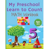 My Preschool Learn to Count: MATH Workbook for kindergarten and toddlers ages 3-5 (Homeschooling activities: trace and write, How many, Addition, s
