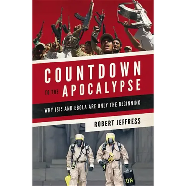 Countdown to the Apocalypse: Why Isis and Ebola Are Only the Beginning