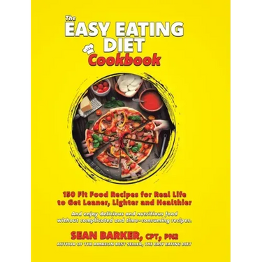 The Easy Eating Diet Cookbook: 150 Fit Food Recipes for Real Life, to Get Leaner, Lighter and Healthier